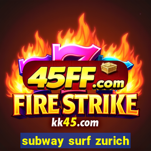 subway surf zurich